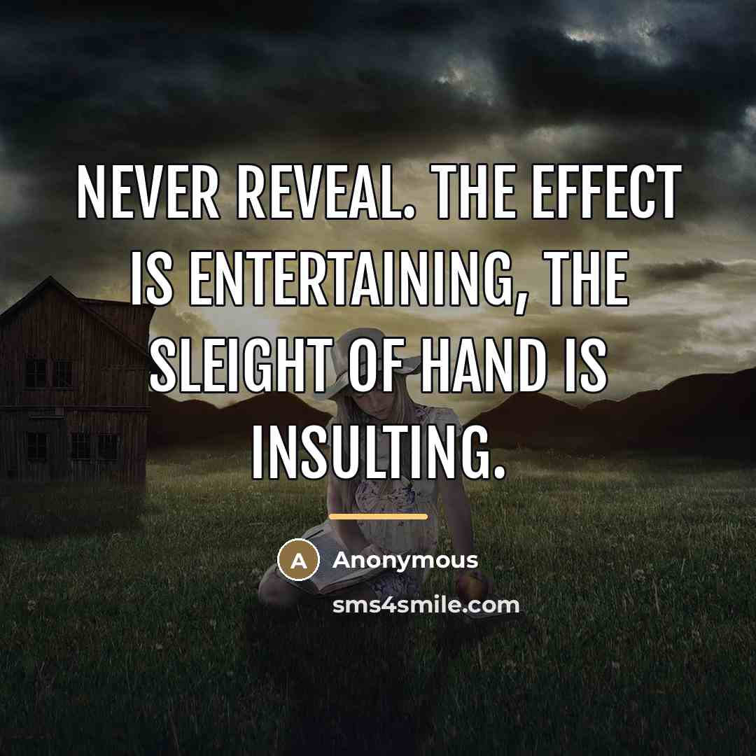 “Never reveal. The effect is entertaining, the sleight of hand…” quote by Anonymous