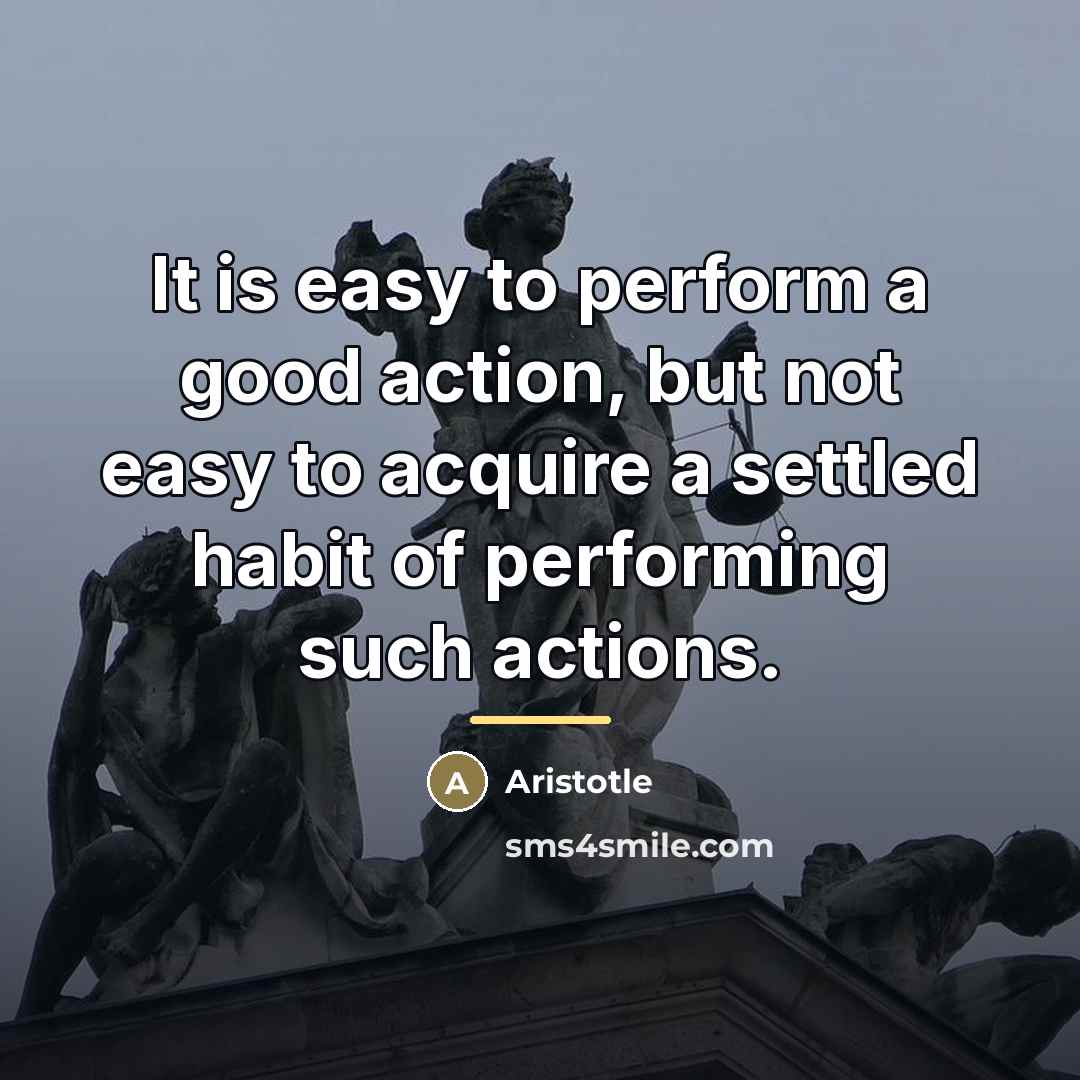 “It is easy to perform a good action, but not…” quote by Aristotle