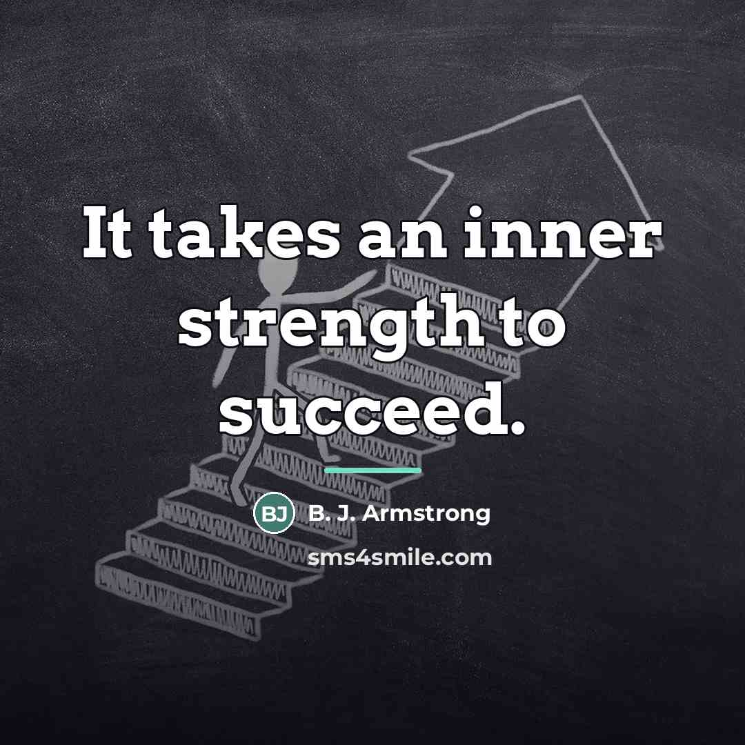 “It takes an inner strength to succeed.…” quote by B. J. Armstrong