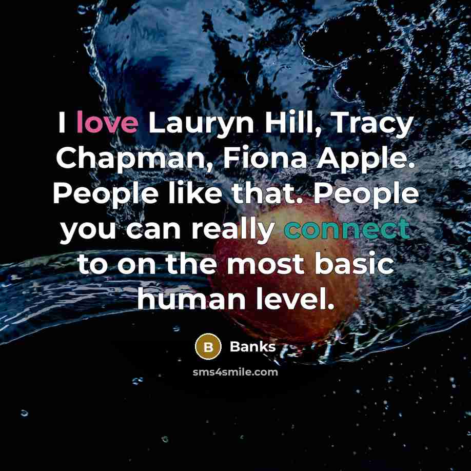 “I love Lauryn Hill, Tracy Chapman, Fiona Apple. People like…” quote by Banks