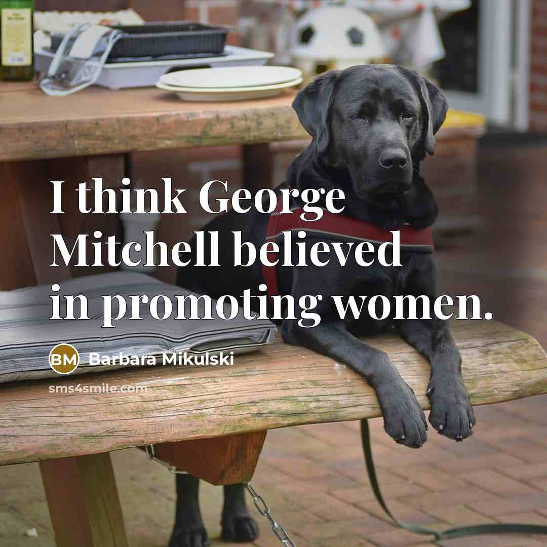“I think George Mitchell believed in promoting women.…” quote by Barbara Mikulski