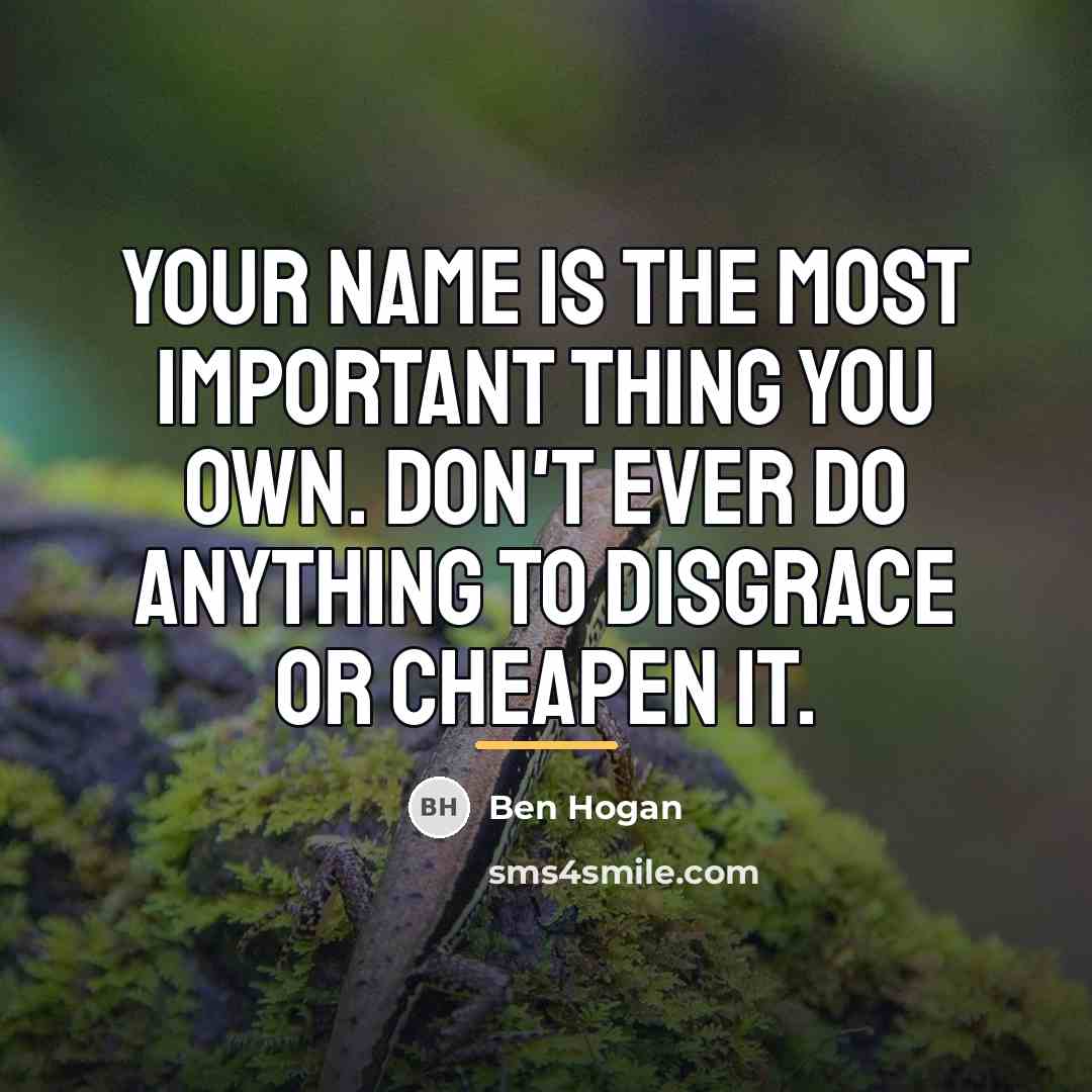“Your name is the most important thing you own. Don't…” quote by Ben Hogan