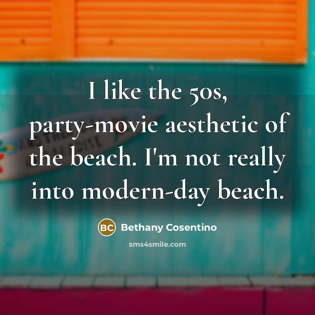 “I like the 50s, party-movie aesthetic of the beach. I'm…” quote by Bethany Cosentino