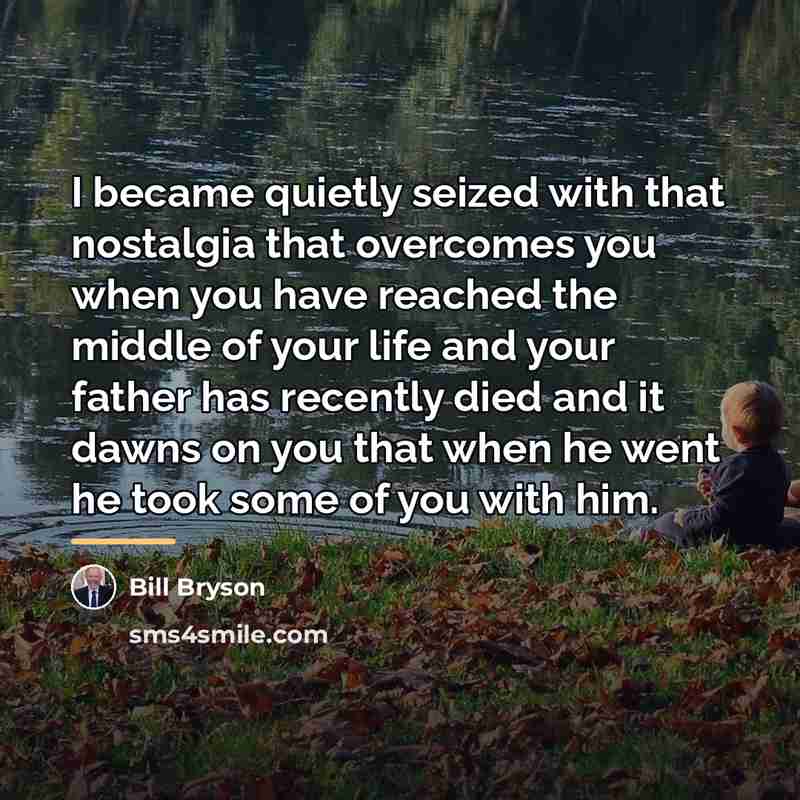 “I became quietly seized with that nostalgia that overcomes you…” quote by Bill Bryson