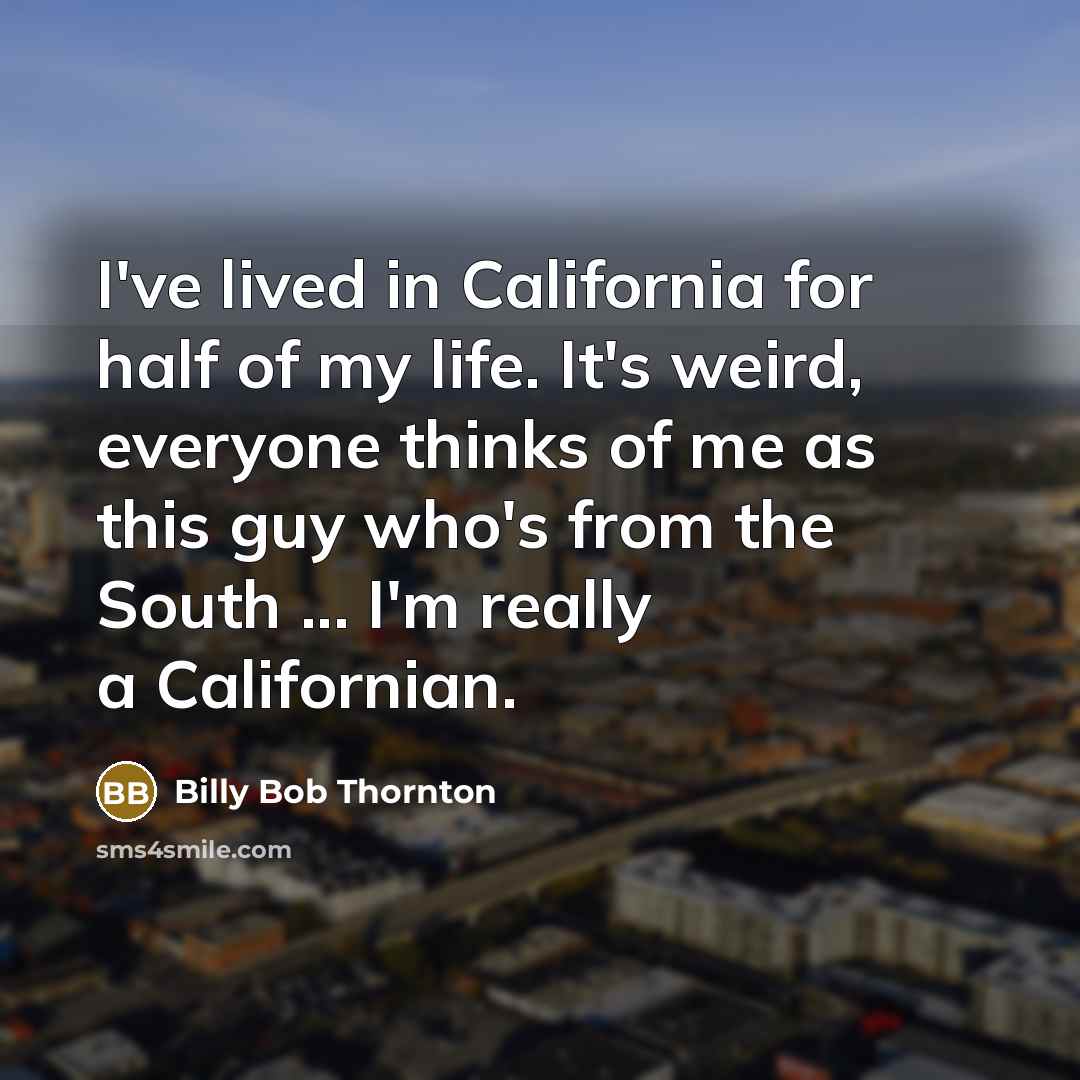 “I've lived in California for half of my life. It's…” quote by Billy Bob Thornton