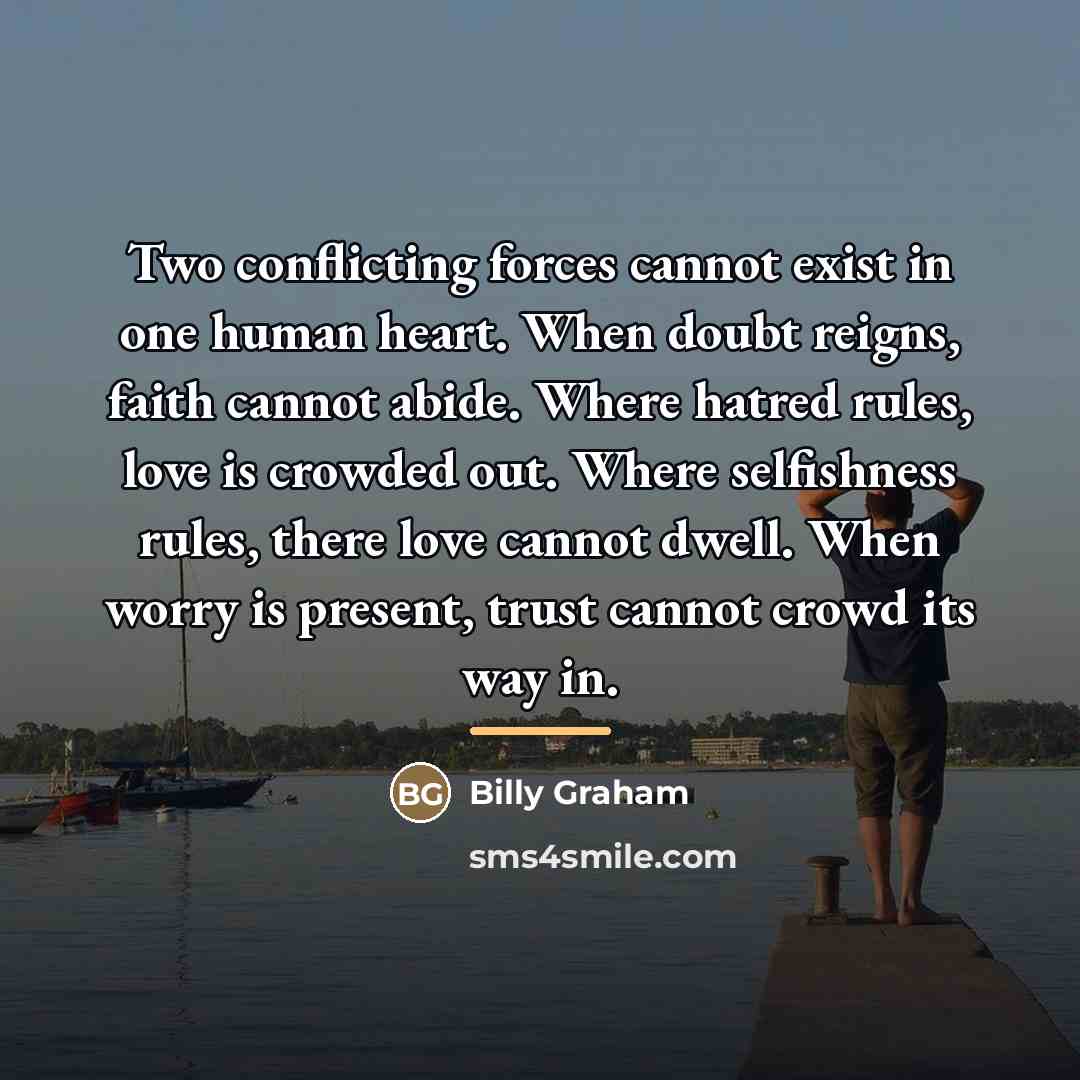 “Two conflicting forces cannot exist in one human heart. When…” quote by Billy Graham