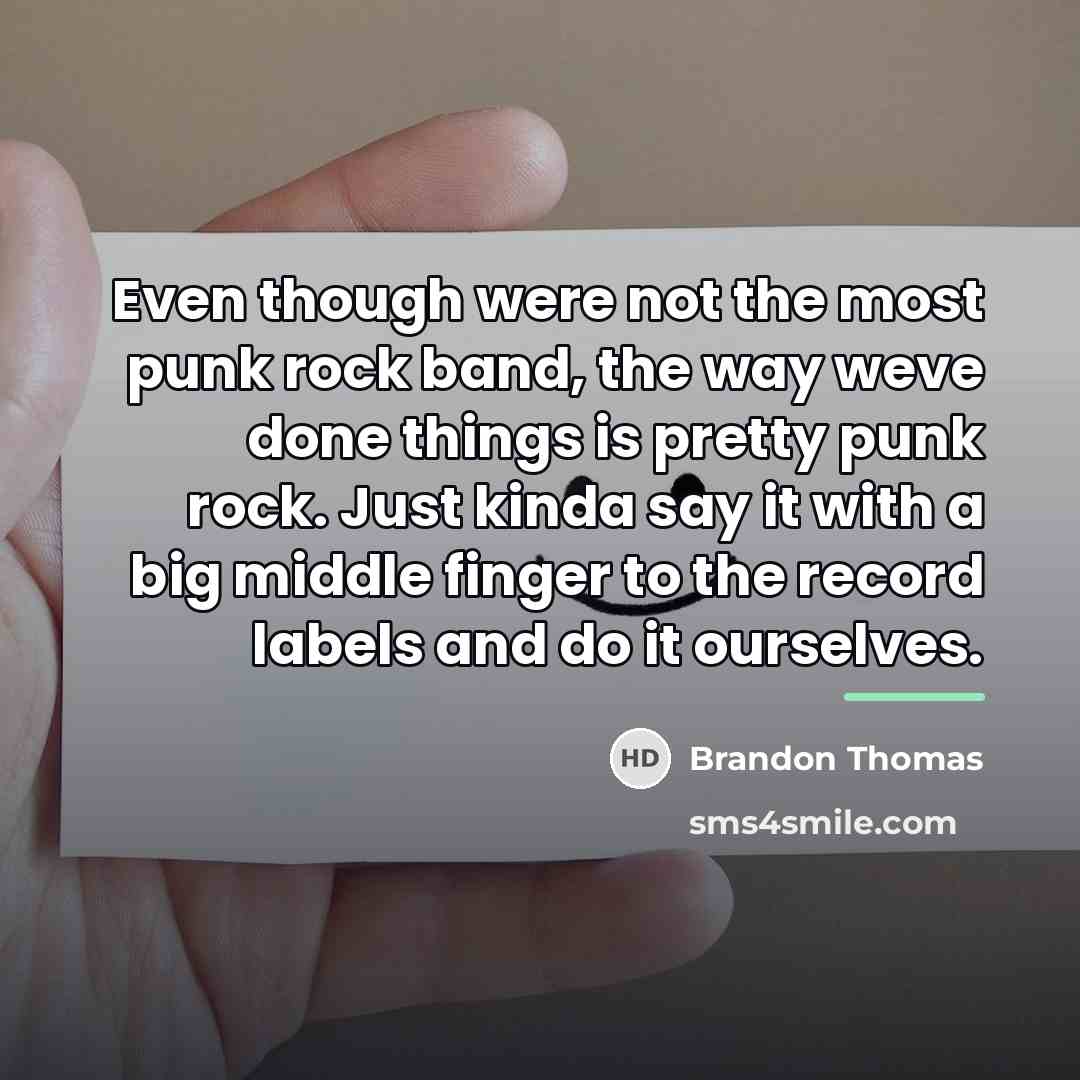 “Even though were not the most punk rock band, the…” quote by Brandon Thomas