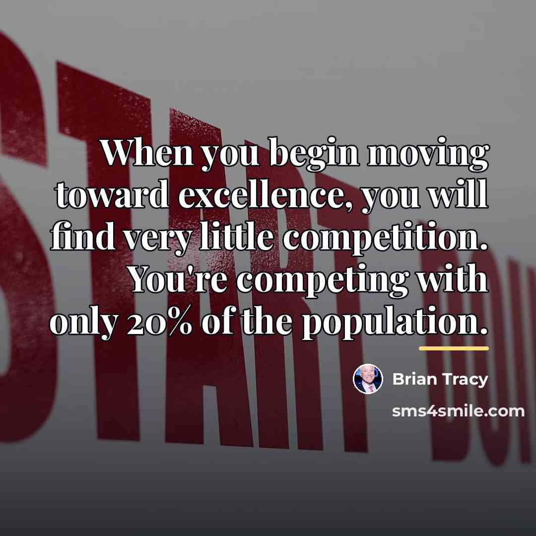 “When you begin moving toward excellence, you will find very…” quote by Brian Tracy
