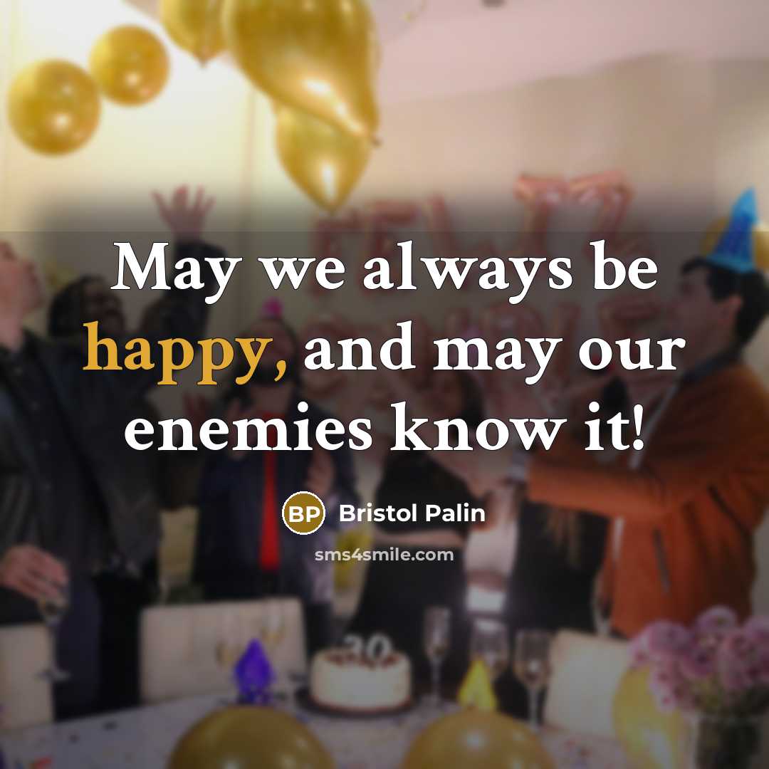 “May we always be happy, and may our enemies know…” quote by Bristol Palin