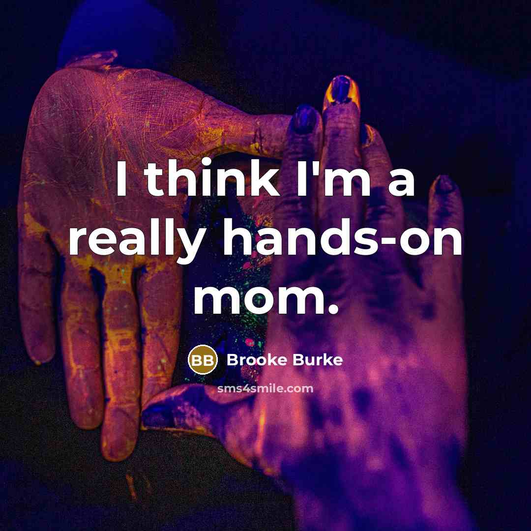 “I think I'm a really hands-on mom.…” quote by Brooke Burke