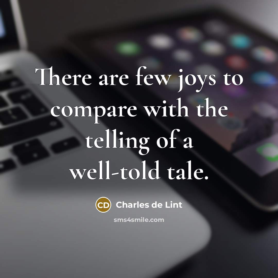 “There are few joys to compare with the telling of…” quote by Charles de Lint