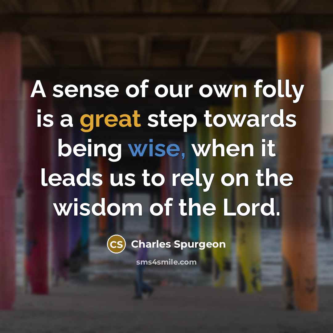 “A sense of our own folly is a great step…” quote by Charles Spurgeon