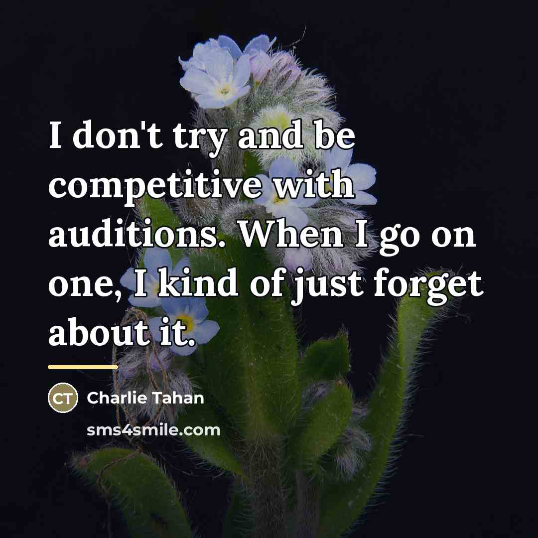 “I don't try and be competitive with auditions. When I…” quote by Charlie Tahan