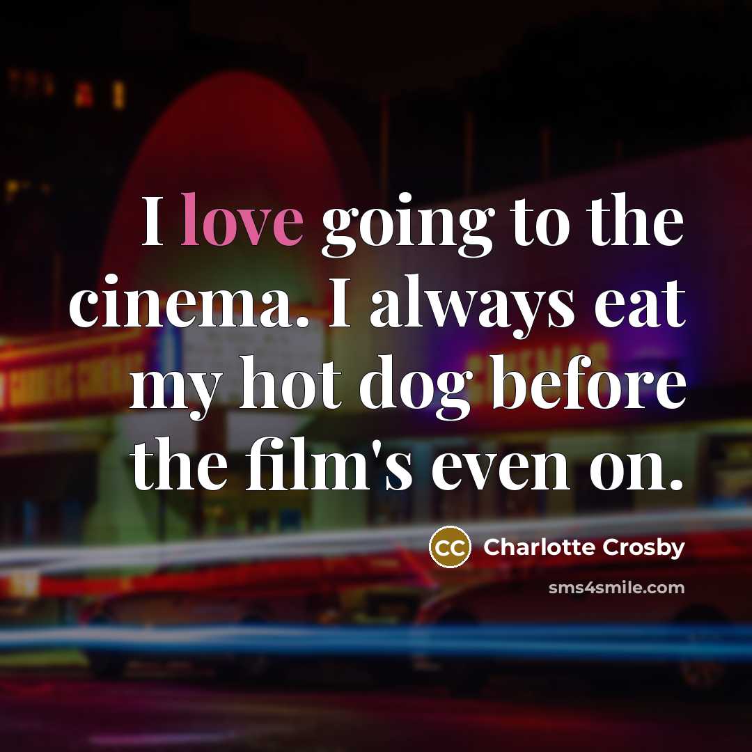 “I love going to the cinema. I always eat my…” quote by Charlotte Crosby