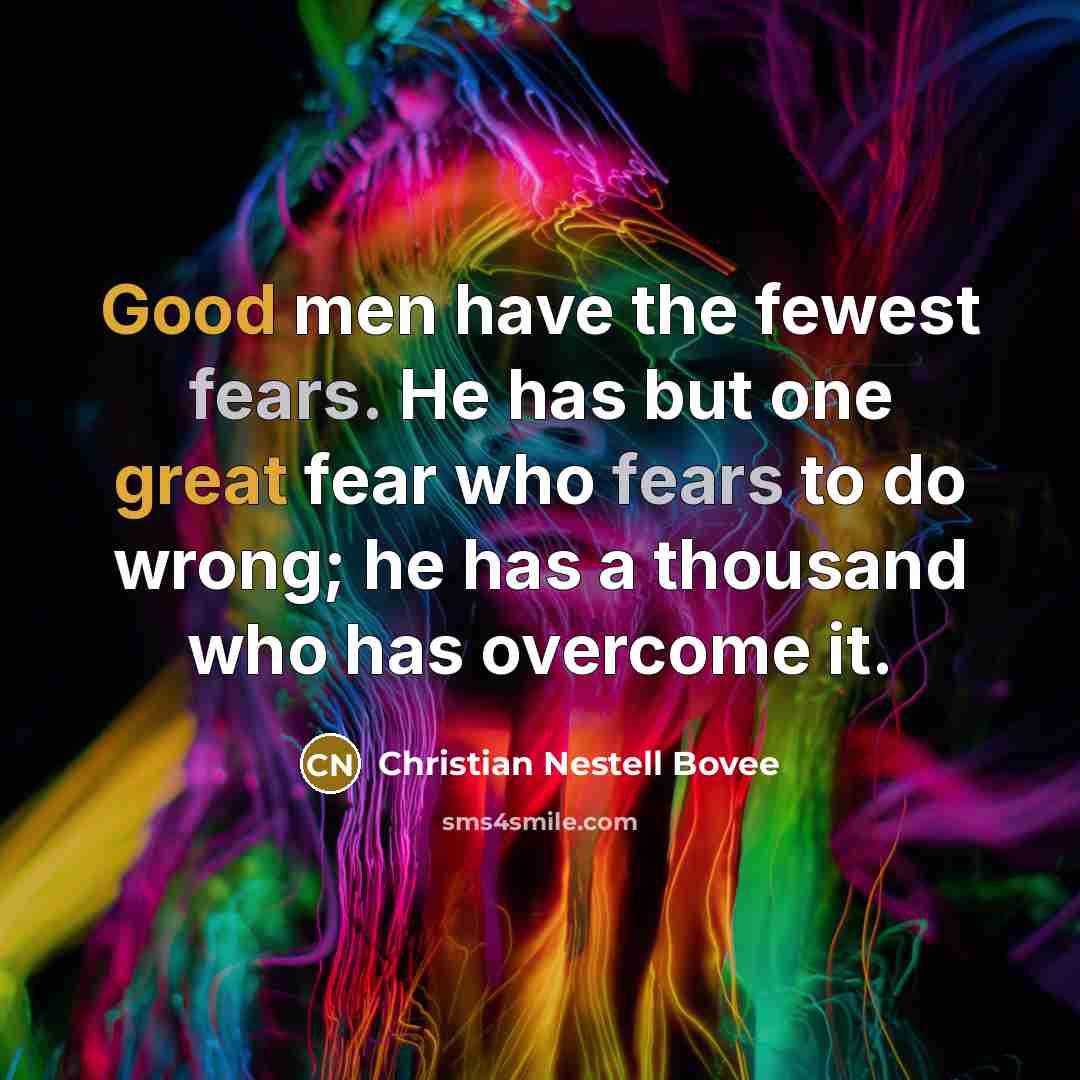 “Good men have the fewest fears. He has but one…” quote by Christian Nestell Bovee