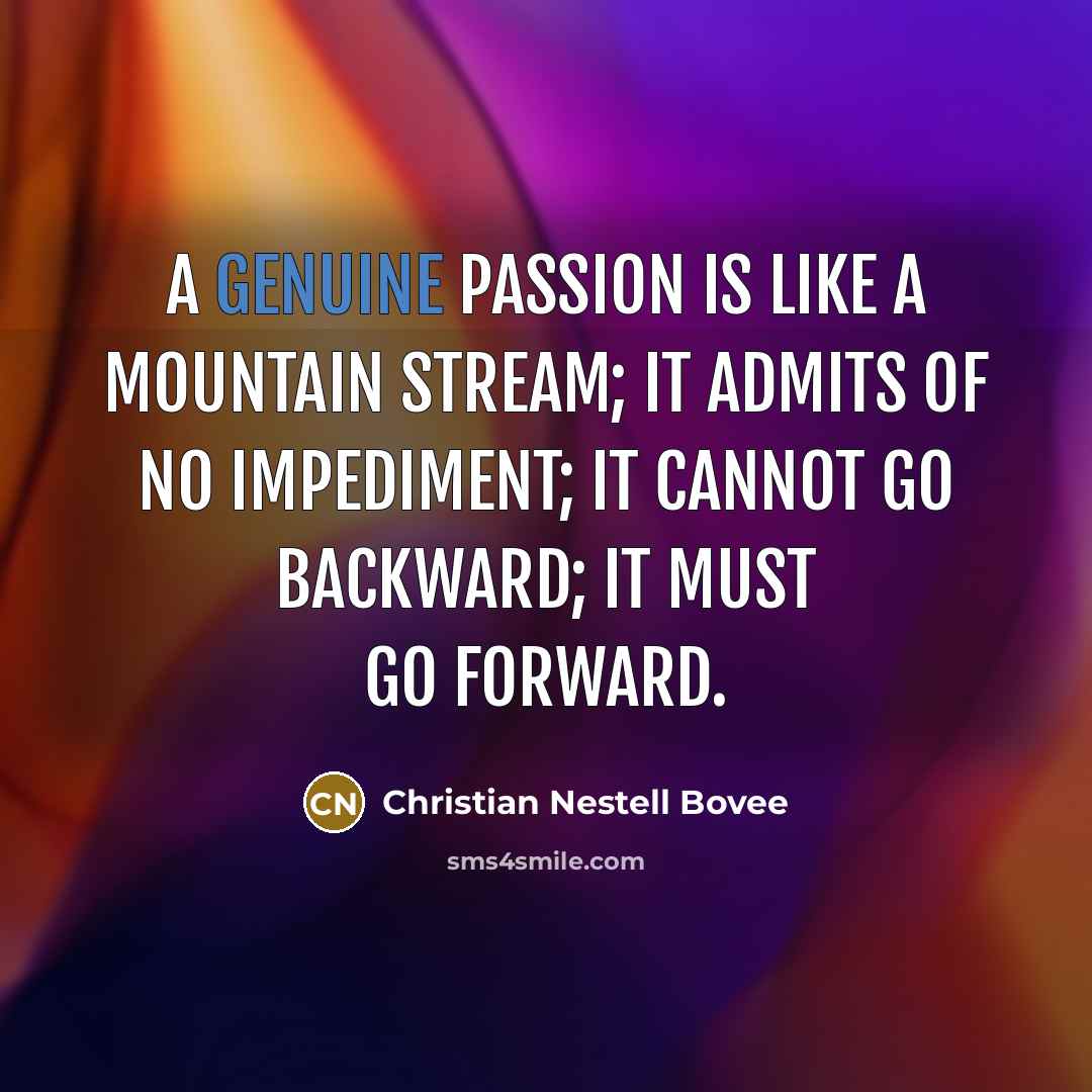 “A genuine passion is like a mountain stream; it admits…” quote by Christian Nestell Bovee