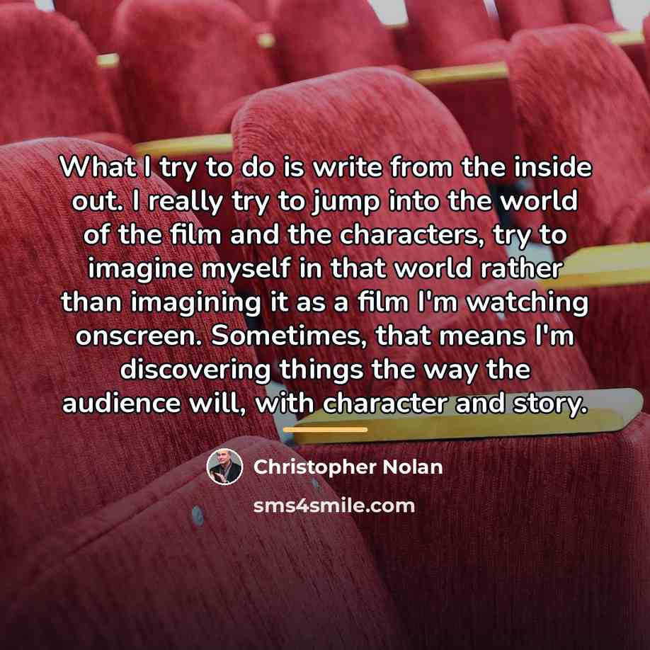 “What I try to do is write from the inside…” quote by Christopher Nolan