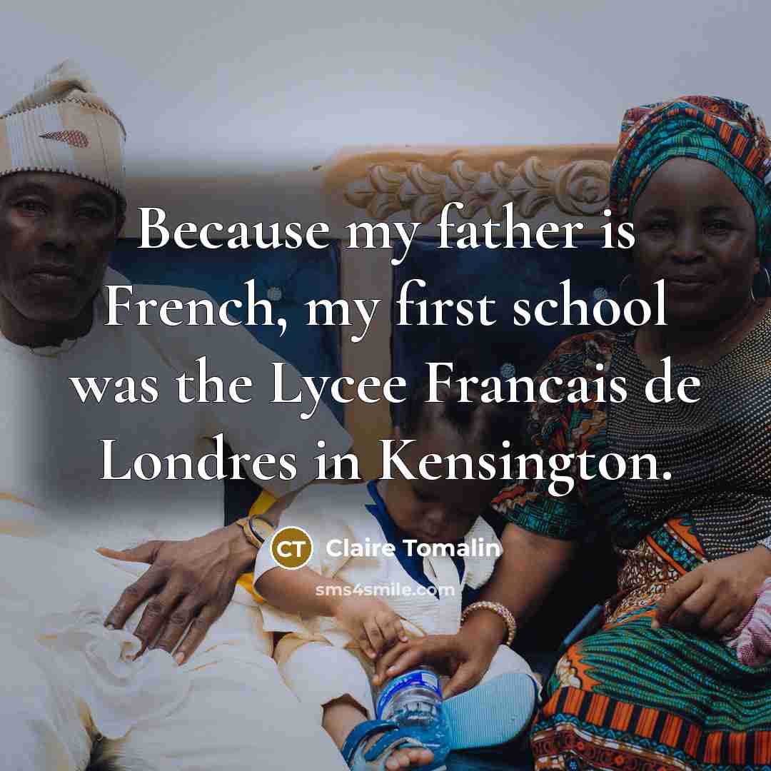 “Because my father is French, my first school was the…” quote by Claire Tomalin