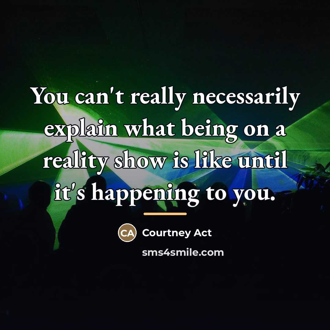 “You can't really necessarily explain what being on a reality…” quote by Courtney Act