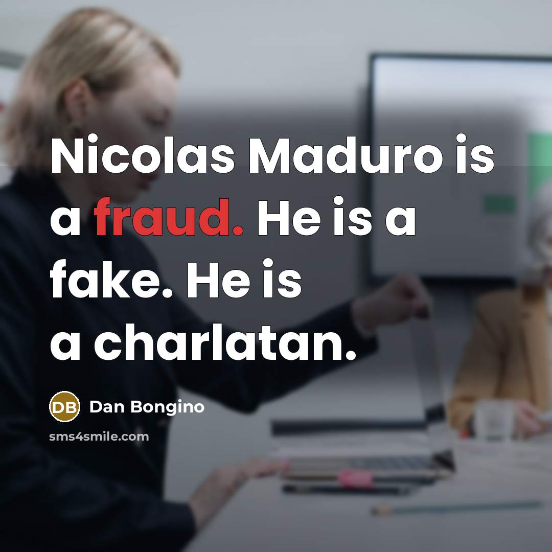 “Nicolas Maduro is a fraud. He is a fake. He…” quote by Dan Bongino