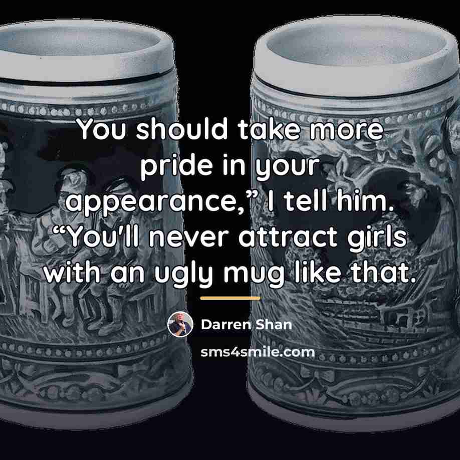 “You should take more pride in your appearance,” I tell…” quote by Darren Shan