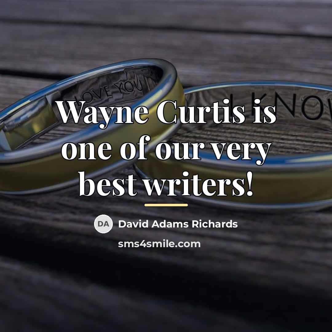 “Wayne Curtis is one of our very best writers!…” quote by David Adams Richards