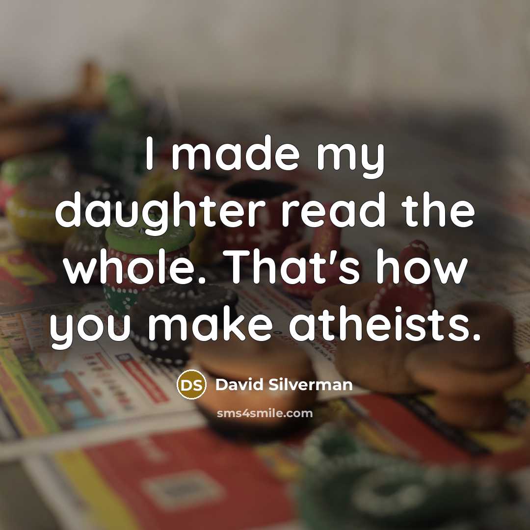 “I made my daughter read the whole. That's how you…” quote by David Silverman