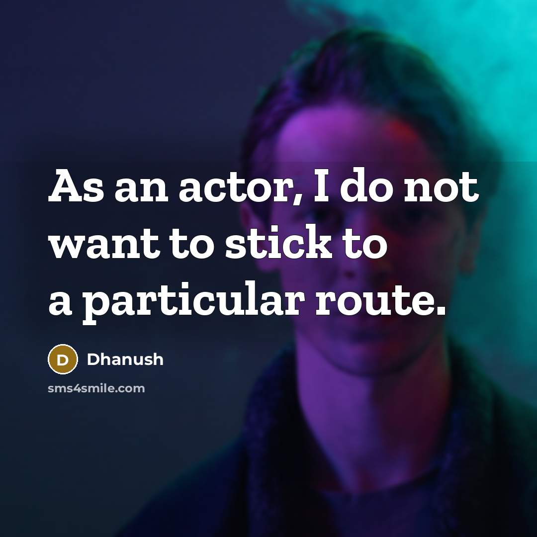 “As an actor, I do not want to stick to…” quote by Dhanush