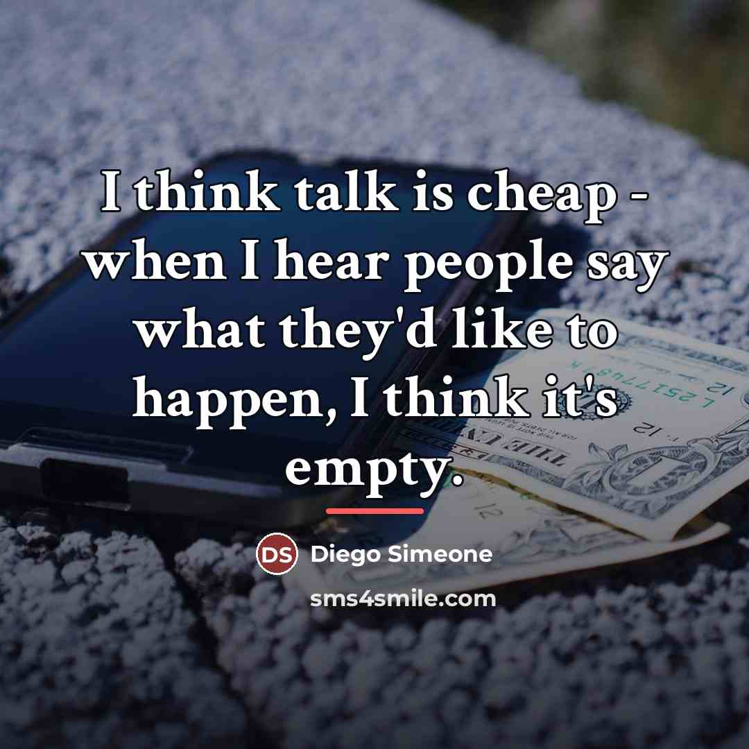 “I think talk is cheap - when I hear people…” quote by Diego Simeone