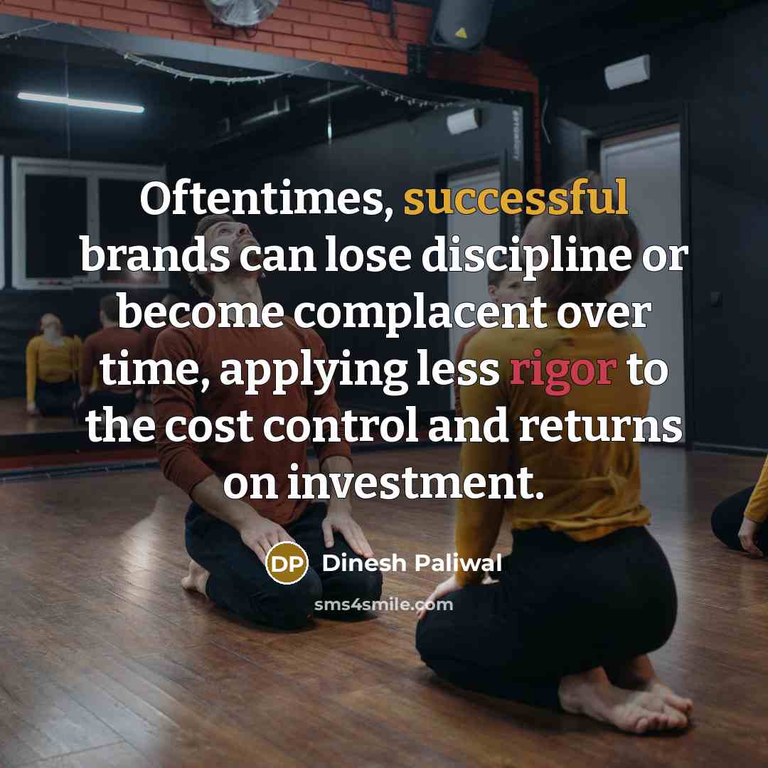 “Oftentimes, successful brands can lose discipline or become complacent over…” quote by Dinesh Paliwal