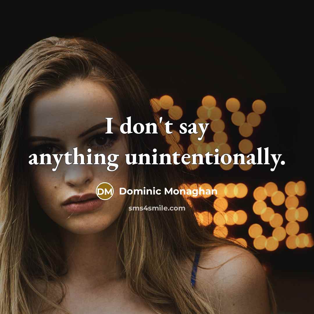 “I don't say anything unintentionally.…” quote by Dominic Monaghan
