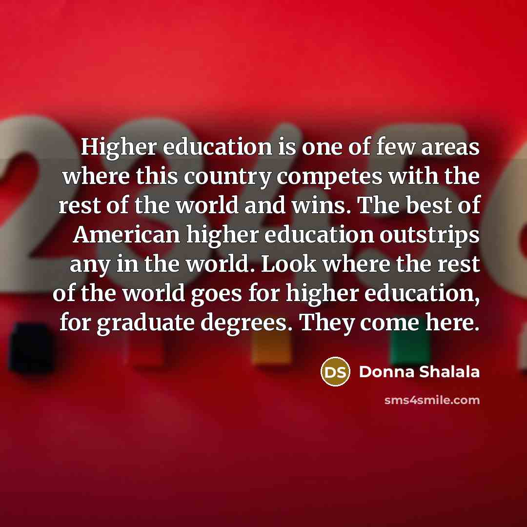 “Higher education is one of few areas where this country…” quote by Donna Shalala