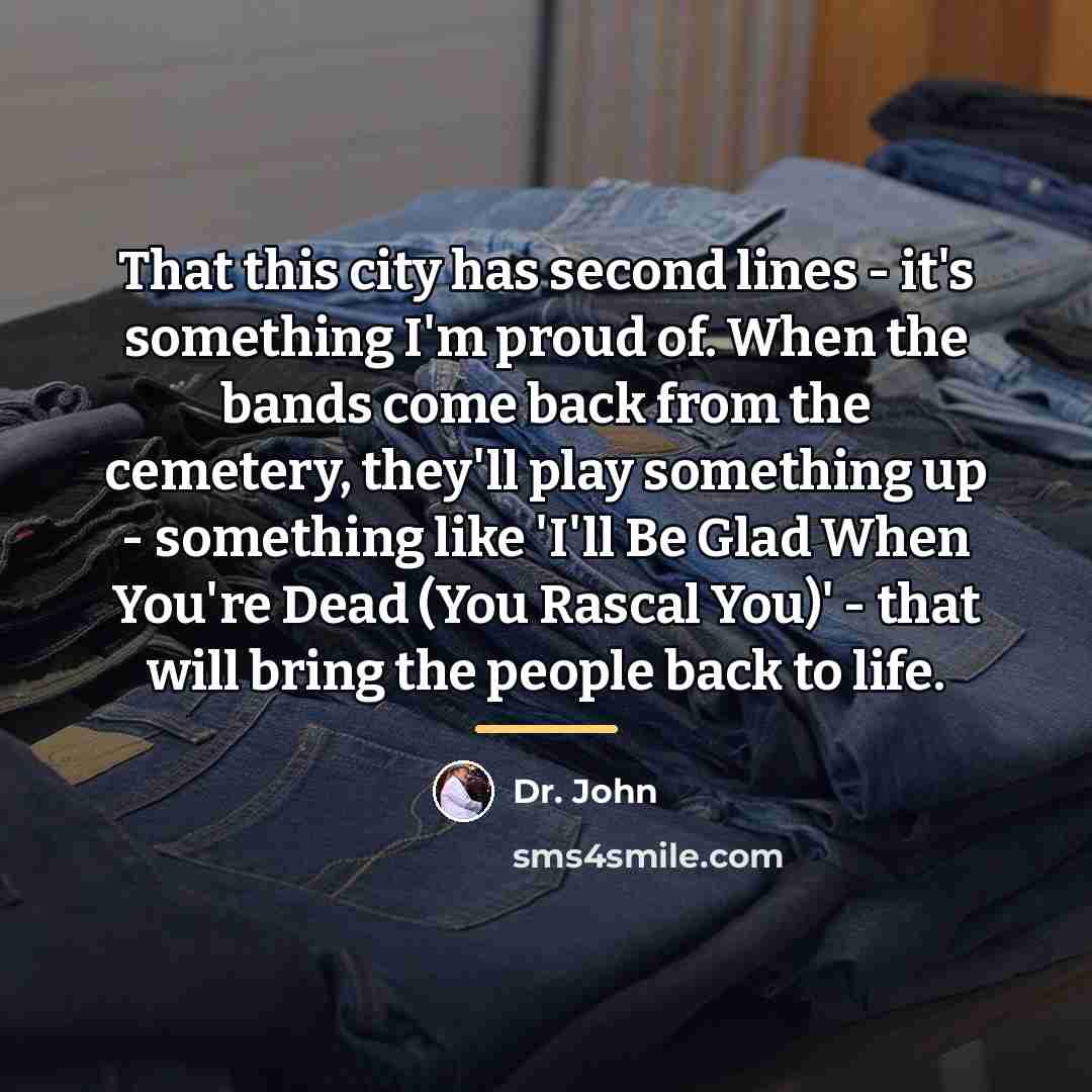 “That this city has second lines - it's something I'm…” quote by Dr. John