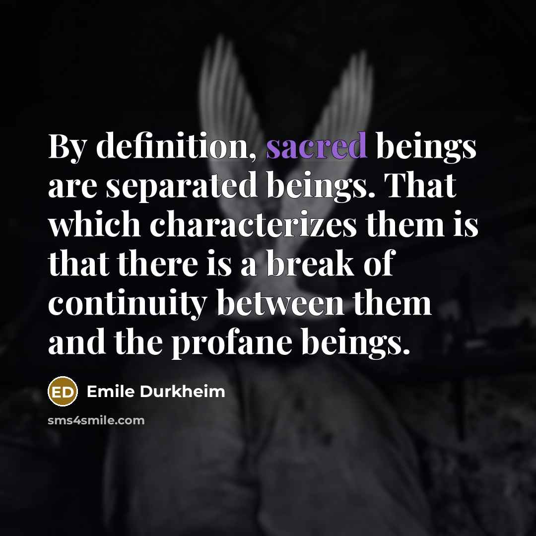“By definition, sacred beings are separated beings. That which characterizes…” quote by Emile Durkheim