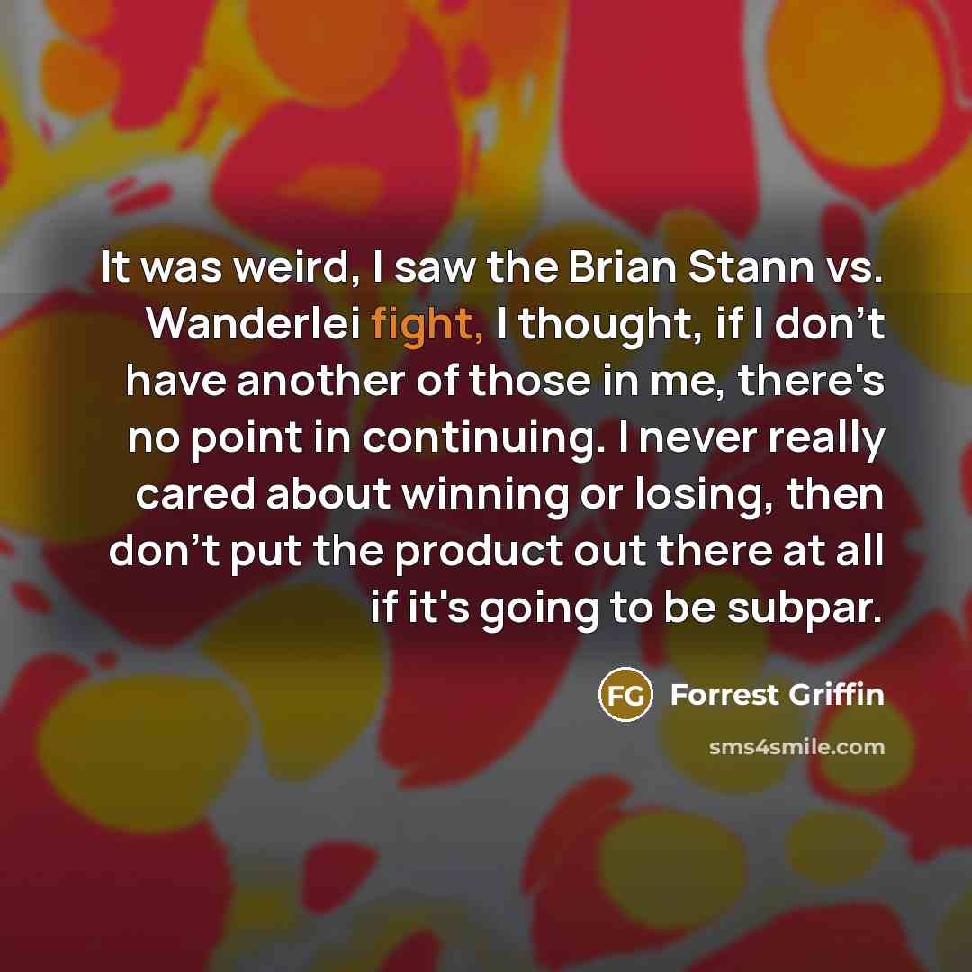 “It was weird, I saw the Brian Stann vs. Wanderlei…” quote by Forrest Griffin
