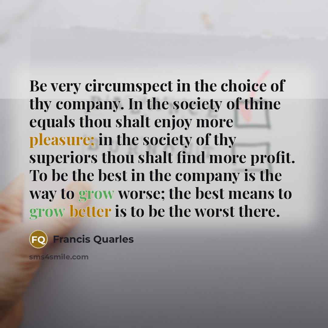 “Be very circumspect in the choice of thy company. In…” quote by Francis Quarles