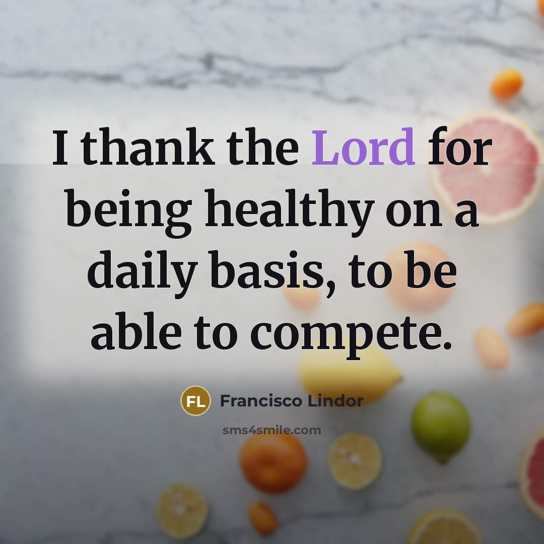 “I thank the Lord for being healthy on a daily…” quote by Francisco Lindor