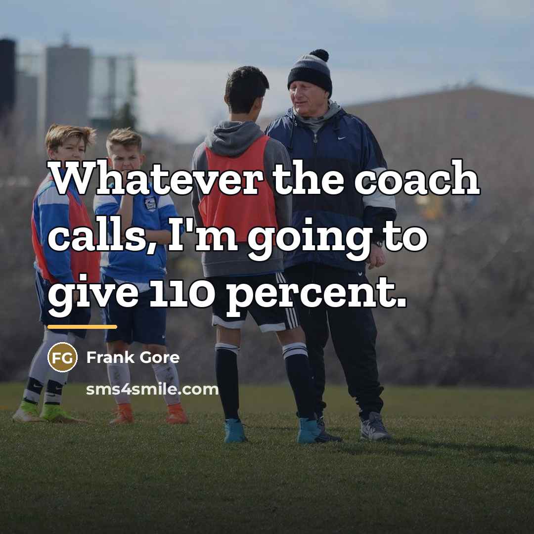 “Whatever the coach calls, I'm going to give 110 percent.…” quote by Frank Gore
