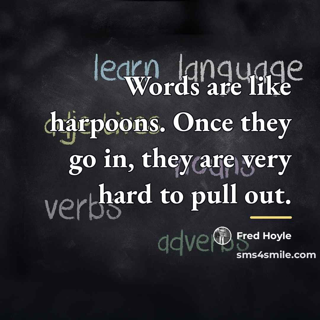 “Words are like harpoons. Once they go in, they are…” quote by Fred Hoyle