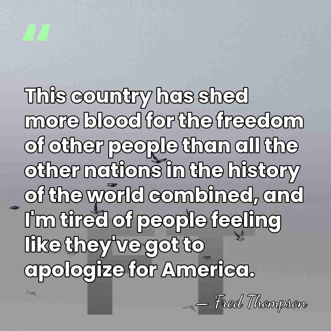 This country has shed more blood for the freedom of other people&hellip; - Fred Thompson