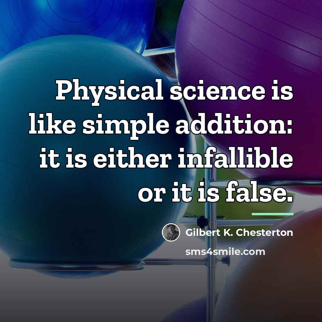 “Physical science is like simple addition: it is either infallible…” quote by Gilbert K. Chesterton