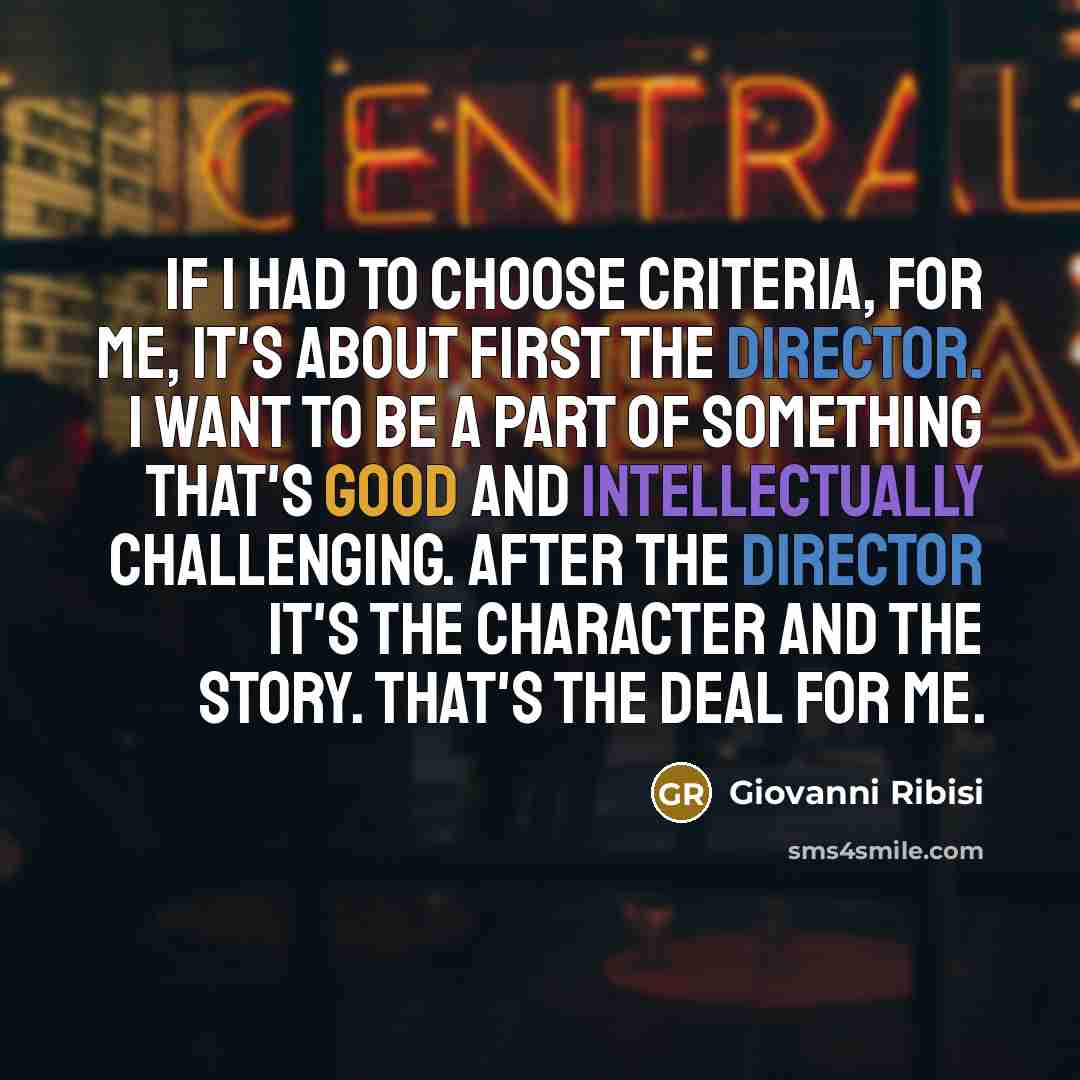 “If I had to choose criteria, for me, it's about…” quote by Giovanni Ribisi