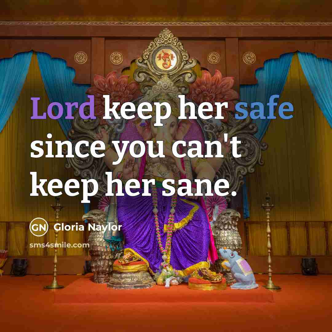 “Lord keep her safe since you can't keep her sane.…” quote by Gloria Naylor