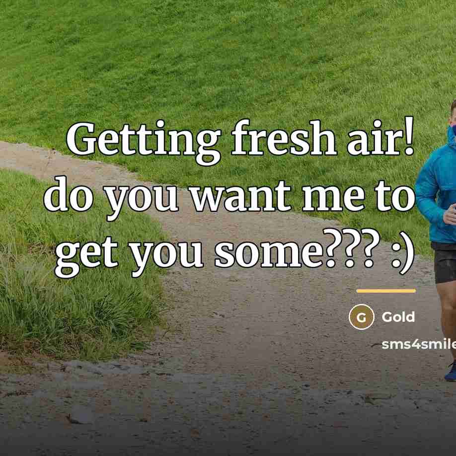 “Getting fresh air! do you want me to get you…” quote by Gold