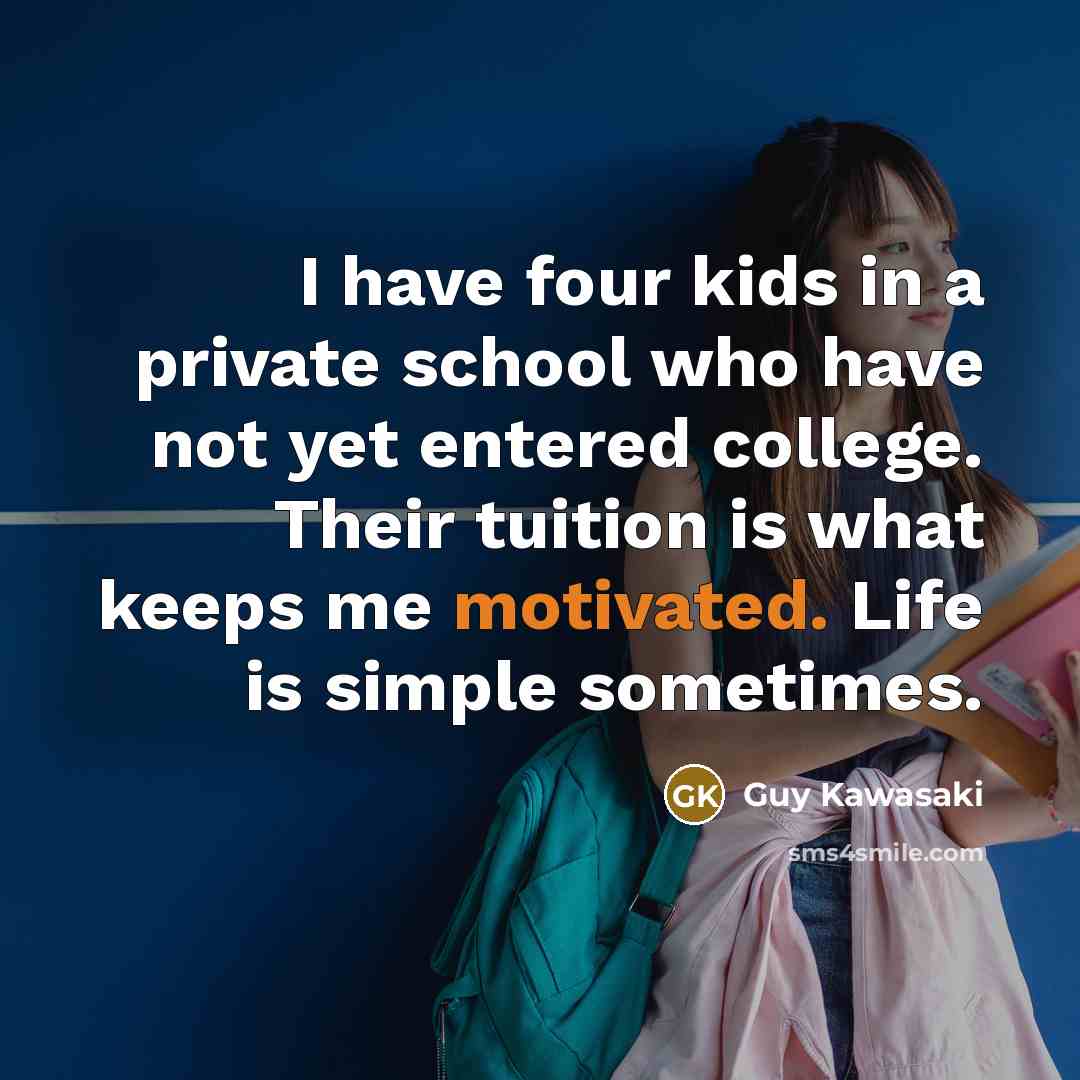 “I have four kids in a private school who have…” quote by Guy Kawasaki