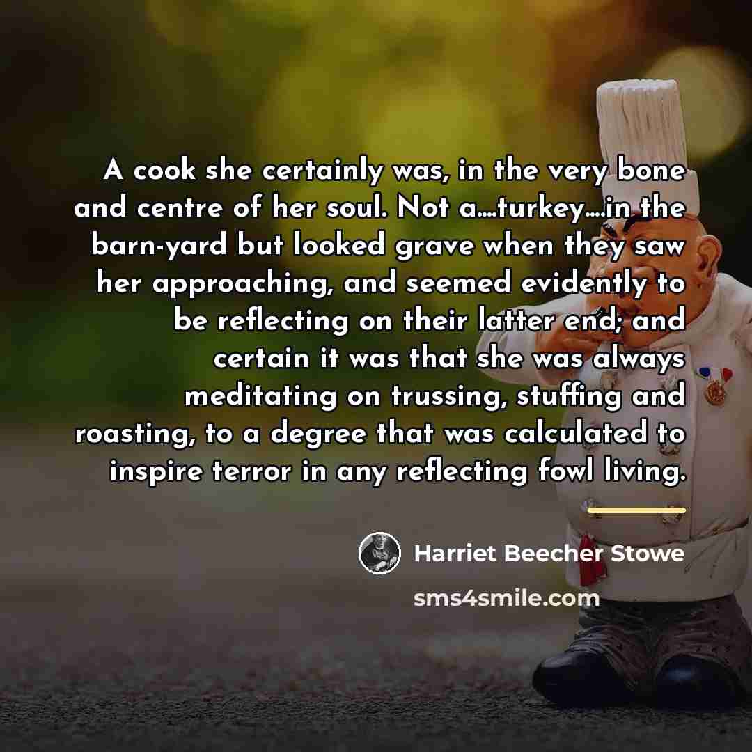 “A cook she certainly was, in the very bone and…” quote by Harriet Beecher Stowe