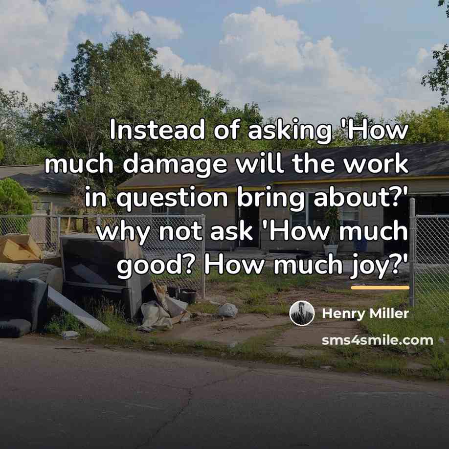 “Instead of asking 'How much damage will the work in…” quote by Henry Miller