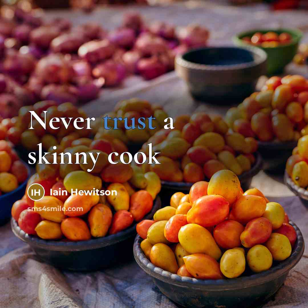 “Never trust a skinny cook…” quote by Iain Hewitson