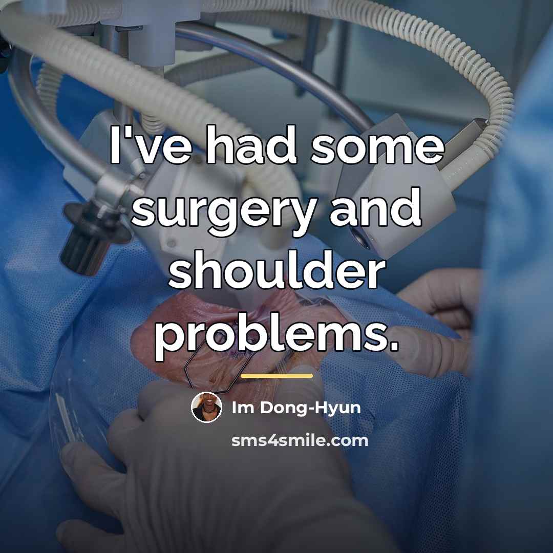“I've had some surgery and shoulder problems.…” quote by Im Dong-Hyun