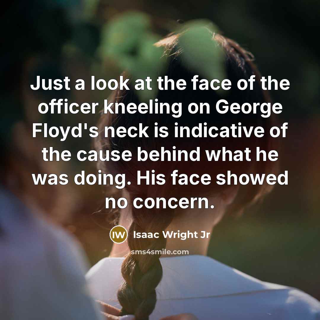 “Just a look at the face of the officer kneeling…” quote by Isaac Wright Jr